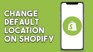 How To Change Default Location On Shopify