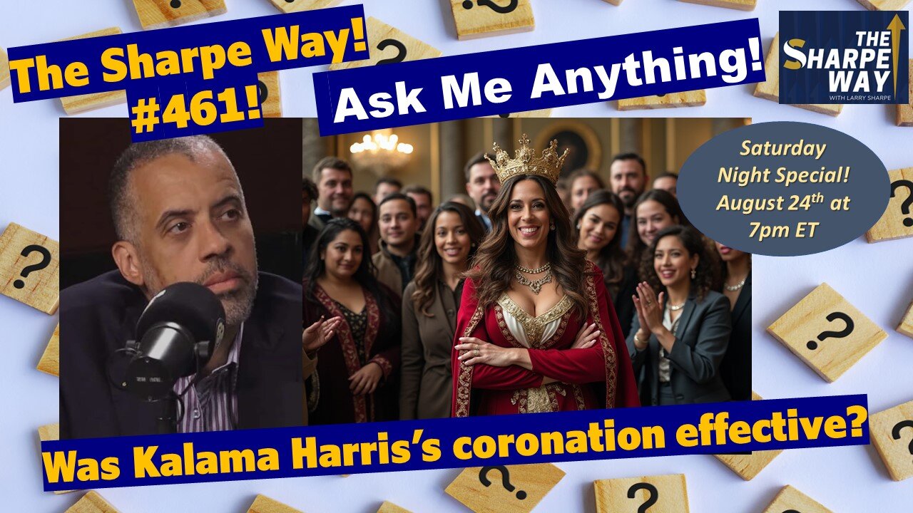 Sharpe Way # 461! Was the Kamala Harris Coronation Effective? LIVE Ask Me Anything!