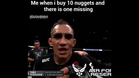 Tony Ferguson when he buys 10 McNuggets and one is missing