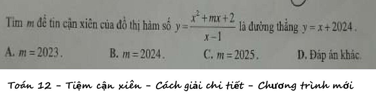 Toán 12: Tiệm cận xiên: Tìm m đển tiệm cận xiên của đồ thị y=(x^2+mx+2)/(x-1) là y=x+2024