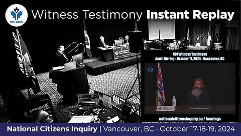 NCI Testimony: Amrit Birring - October 17, 2024 - Vancouver, BC ** INSTANT REPLAY **