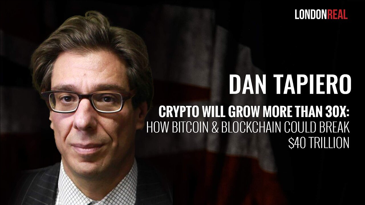 Dan Tapiero - Crypto Will Grow More Than 30X: How Bitcoin & Blockchain Could Break $40 Trillion