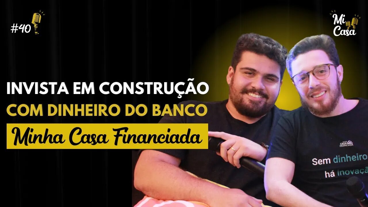 CRÉDITO para INVESTIR e CONSTRUIR SEM DINHEIRO com Diego Carielo e Vinicius Motta | Mi Casa 40