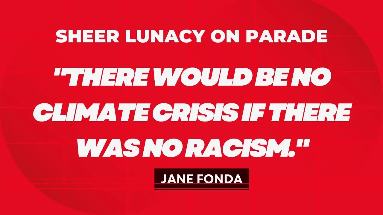 Jane Fonda Blames 'White Men' for 'Climate Crisis' and Calls for Their Arrest and Imprisonment