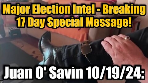 Juan O Savin - Major Election Intel - Breaking 17 Day Special Message - 10/20/24..