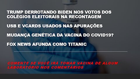 TRUMP DERROTA BIDEN NOS VOTOS DOS COLÉGIOS ELEITORAIS NA RECONTAGEM / VACINA ALTERA DNA HUMANO?