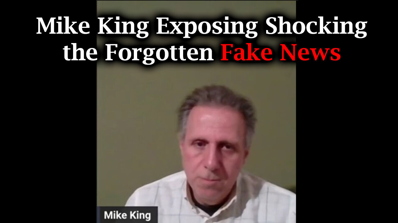 Mike King Exposing Shocking, the Forgotten Fake News