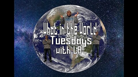 What In The World Tuesdays w/ LA 2