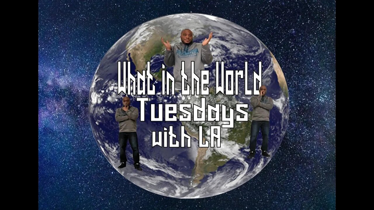What In The World Tuesdays w/ LA 2