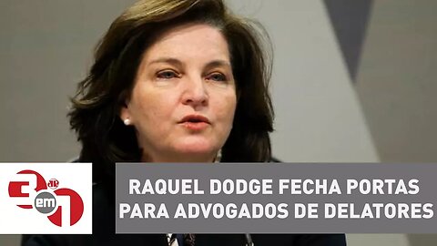 Raquel Dodge fecha portas para advogados de delatores