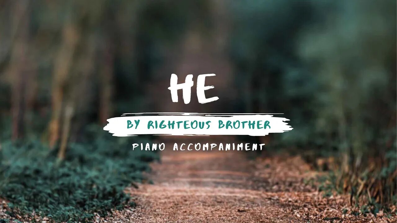 He by the Righteous Brothers | Piano Accompaniment
