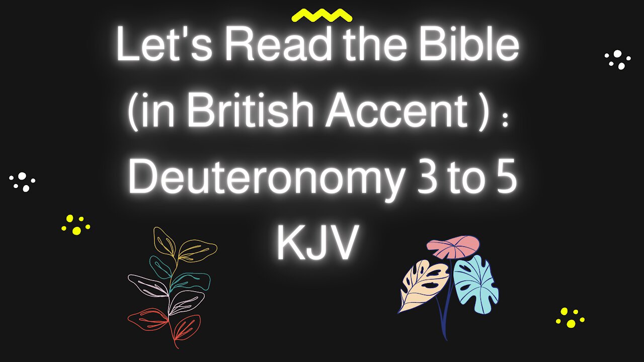 Let's Read the Bible Deuteronomy 3 to 5 KJV in My Lousy British Accent