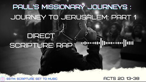 SSTM: Scripture Set To Music Acts 20: 13-38 Journey to Jerusalem: Part 1