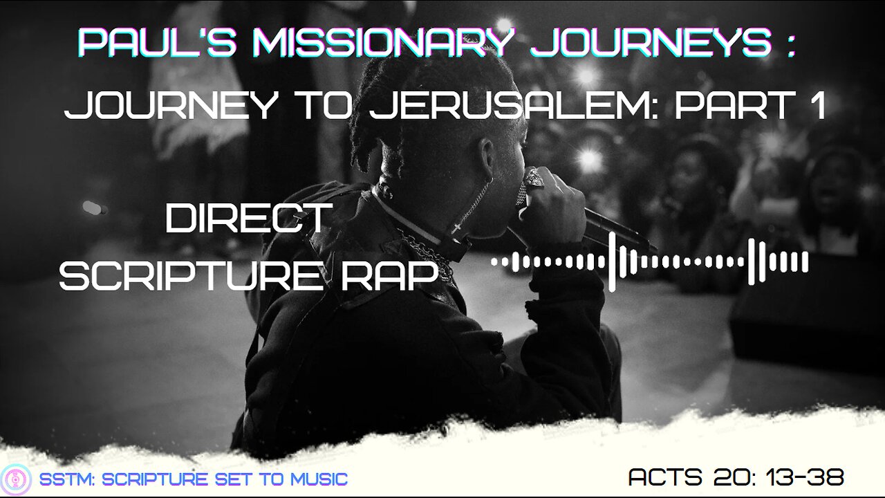 SSTM: Scripture Set To Music Acts 20: 13-38 Journey to Jerusalem: Part 1