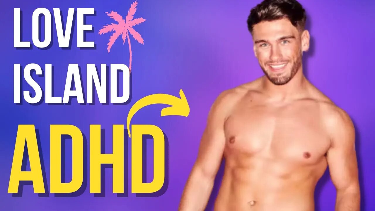 DID YOU SEE? Love Island ADHD (Shocking Revelation)