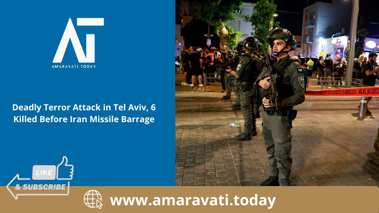 Deadly Terror Attack in Tel Aviv, 6 Killed Before Iran Missile Barrage | Amaravati Today