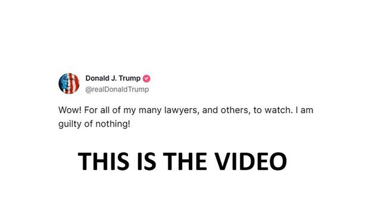 "WOW! FOR ALL OF MY MANY LAWYERS, AND OTHERS, TO WATCH. I AM GUILTY OF NOTHING!" - DONALD J. TRUMP