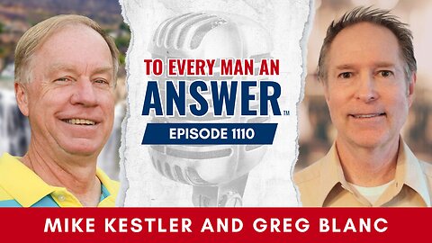 Episode 1110 - Pastor Mike Kestler and Pastor Greg Blanc on To Every Man An Answer