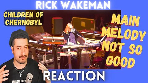 MAIN MELODY NOT SO GOOD - Rick Wakeman Children of Chernobyl Reaction