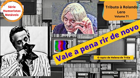 Humoristas notáveis - Rolando Lero - O que aconteceu depois do rapto de Helena de Troia??