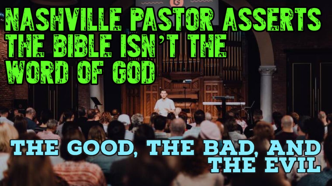 Nashville Pastor Says Bible Isn't Word of God (The Good, the Bad and The Evil)