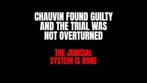 Chauvin Trial Should Of Been Overturned - Our Judicial System Is Over