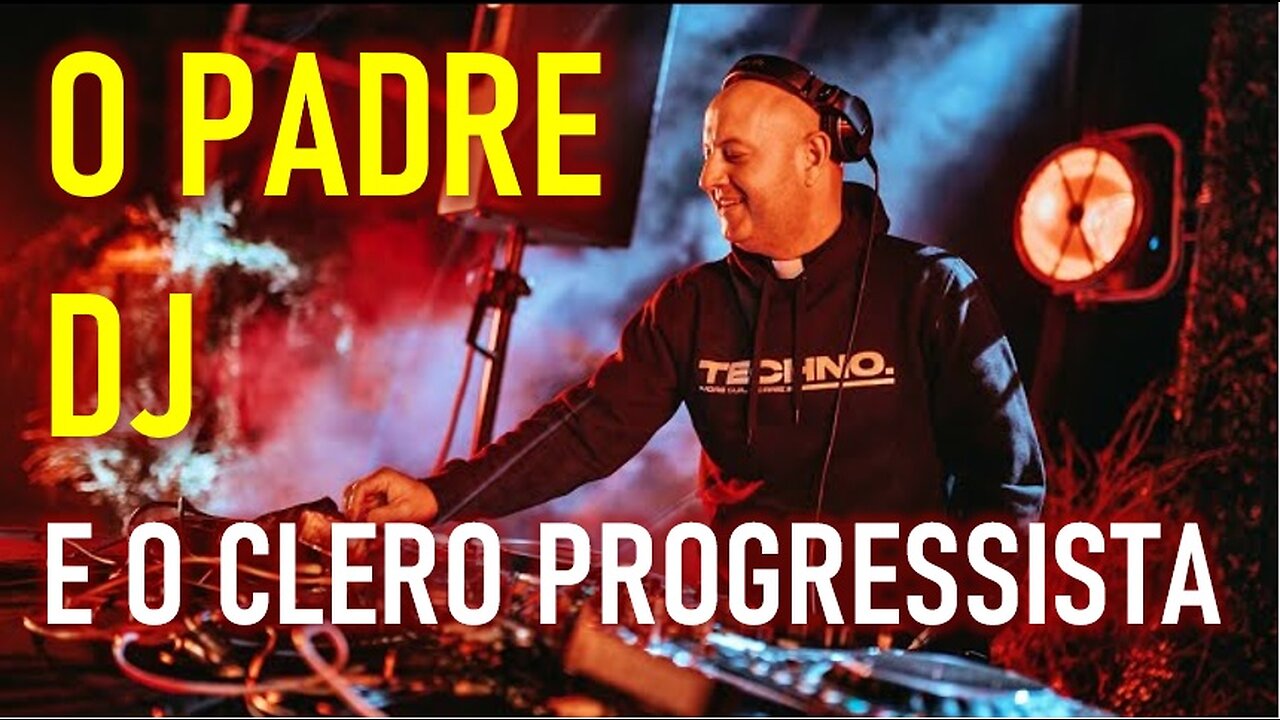 O PADRE DJ E O CLERO PROGRESSISTA