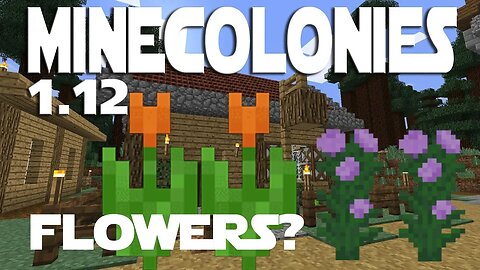 Minecraft Minecolonies 1 12 ep 63 - Composter Hut Needs Flowers