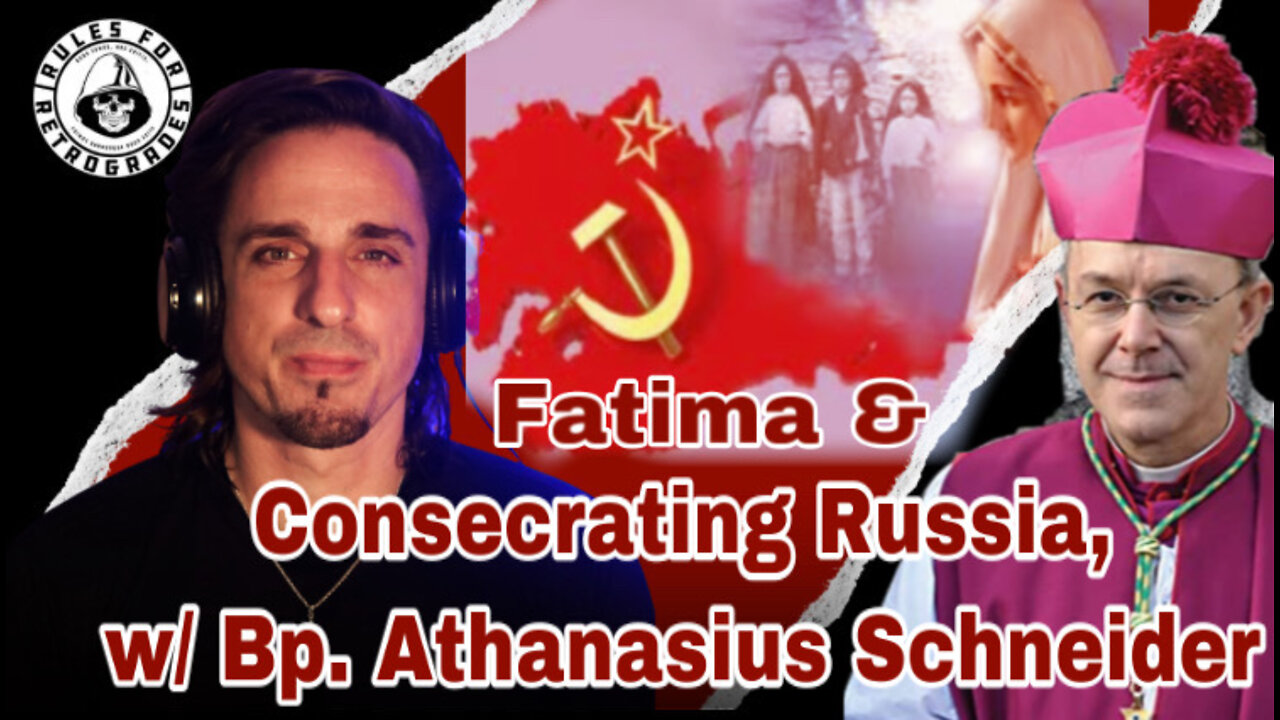 Fatima & Consecrating Russia, w/ Bp. Athanasius Schneider