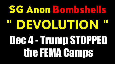 SG Anon Critical Update Dec 4 - Trump STOPPED the FEMA Camps