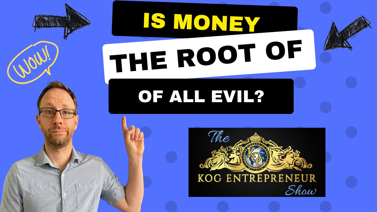 Is Money the Root of ALL EVIL? - 1 Timothy 6:10 Bible and Business - KOG Entrepreneur Show - Ep. 83