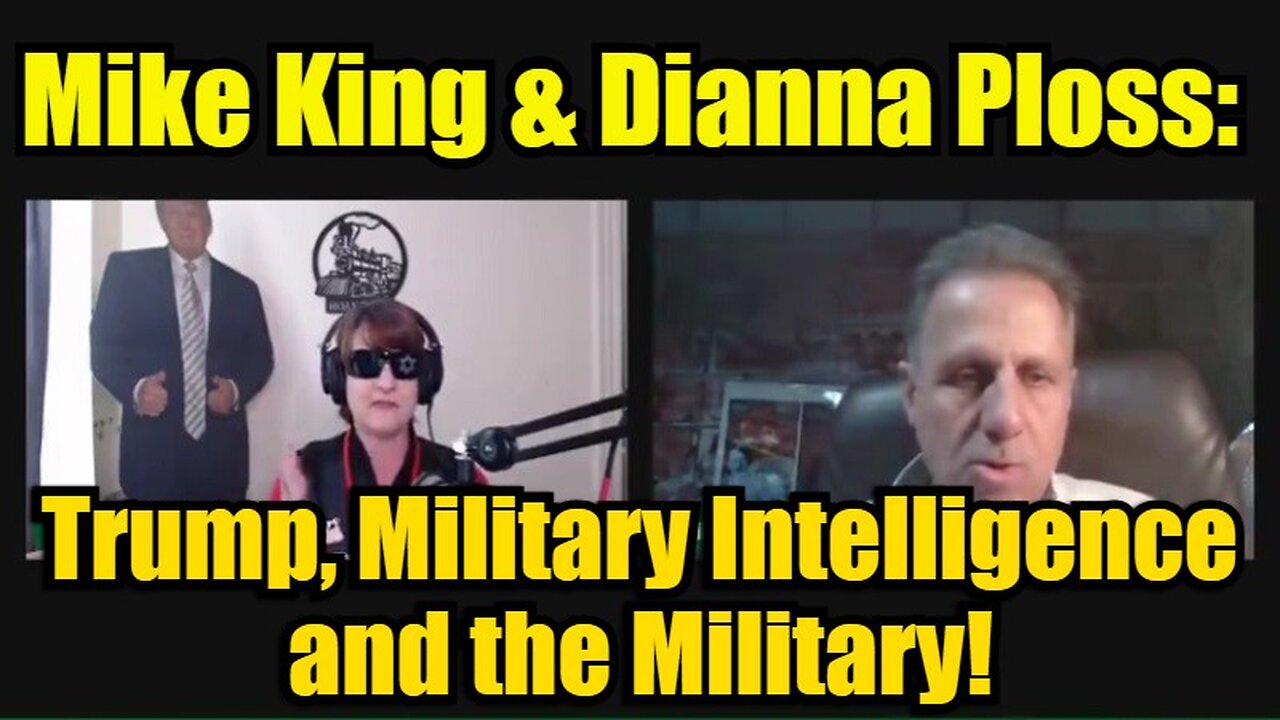 Mike King & Dianna Ploss: Trump, Military Intelligence and the Military!