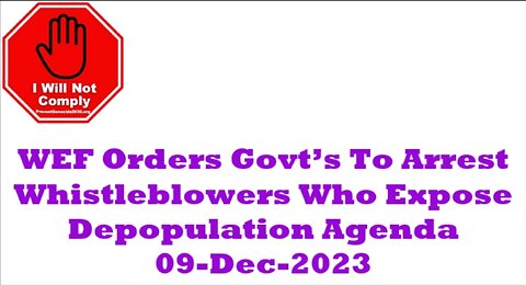 WEF Orders Govt’s To Arrest Whistleblowers Who Expose Depopulation Agenda 09-Dec-2023