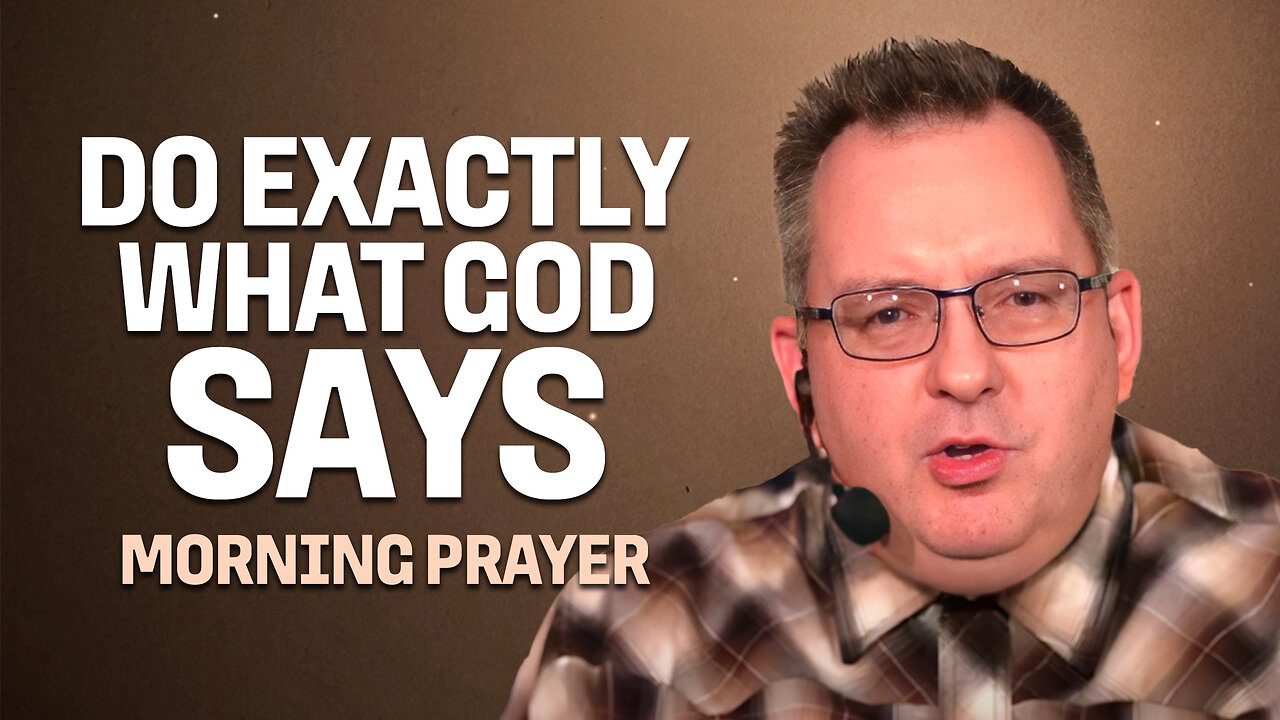 Do Exactly What God Says - Morning Prayer