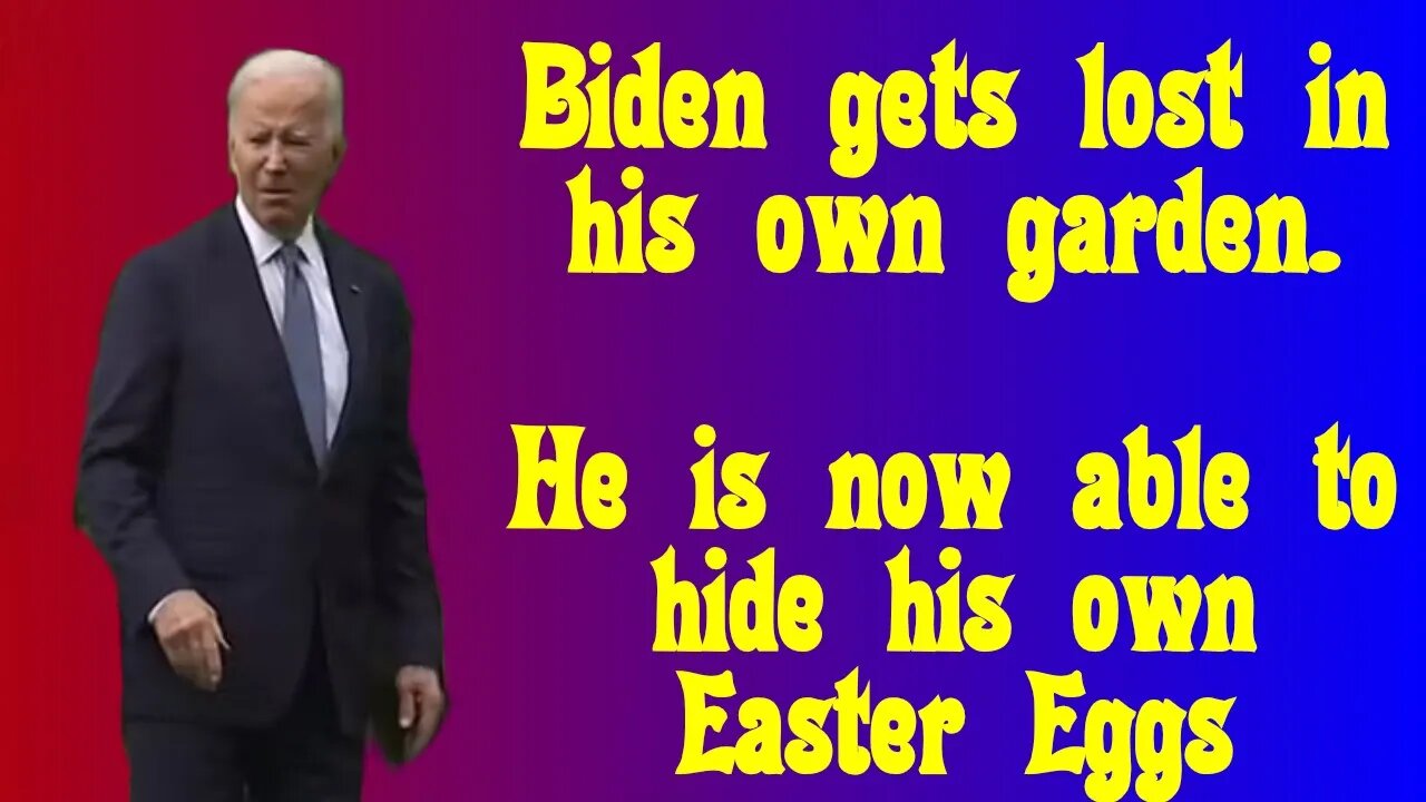 Joe Biden gets lost in his garden....