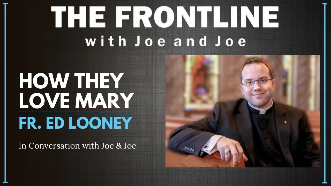 Fr. Ed Looney: How They Love Mary | The Frontline with Joe & Joe