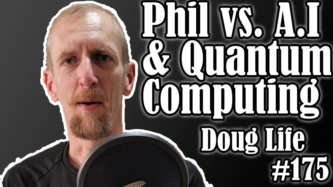 Artificial intelligence and quantum computing torn apart by Phil - Doug Life Podcast #175