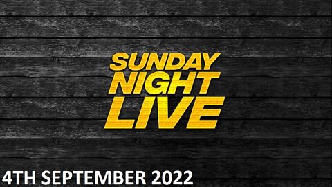 Sunday Night Live - Sunday - 04/09/22