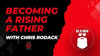 67. Becoming a Rising Father with Chris Rodack