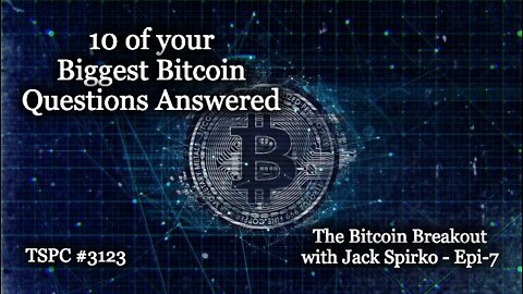 10 of your Bitcoin Questions Answered - Bitcoin Breakout - Epi-7