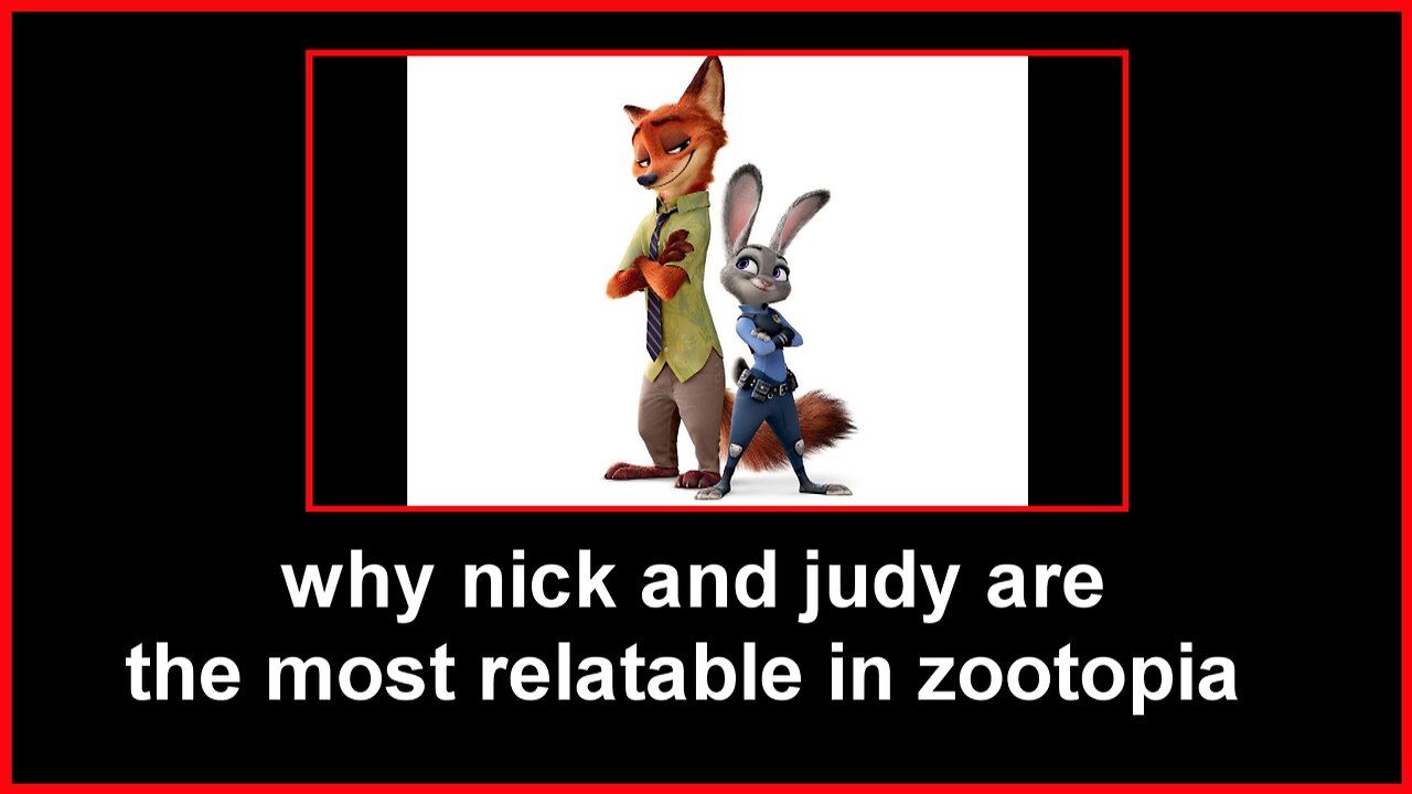 why nick and judy is the most relatable characters in Zootopia