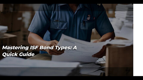 Mastering ISF Bonds: Choosing the Right Type for Your Imports!