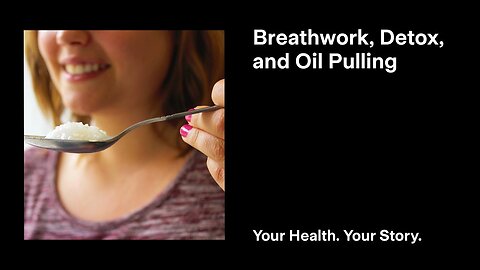 Breathwork, Detox, and Oil Pulling