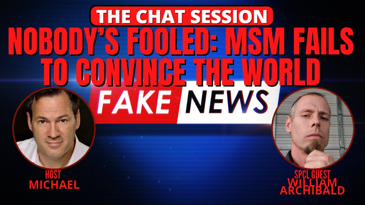 NOBODY'S FOOLED: MSM FAILS TO CONVINCE THE WORLD | THE CHAT SESSION