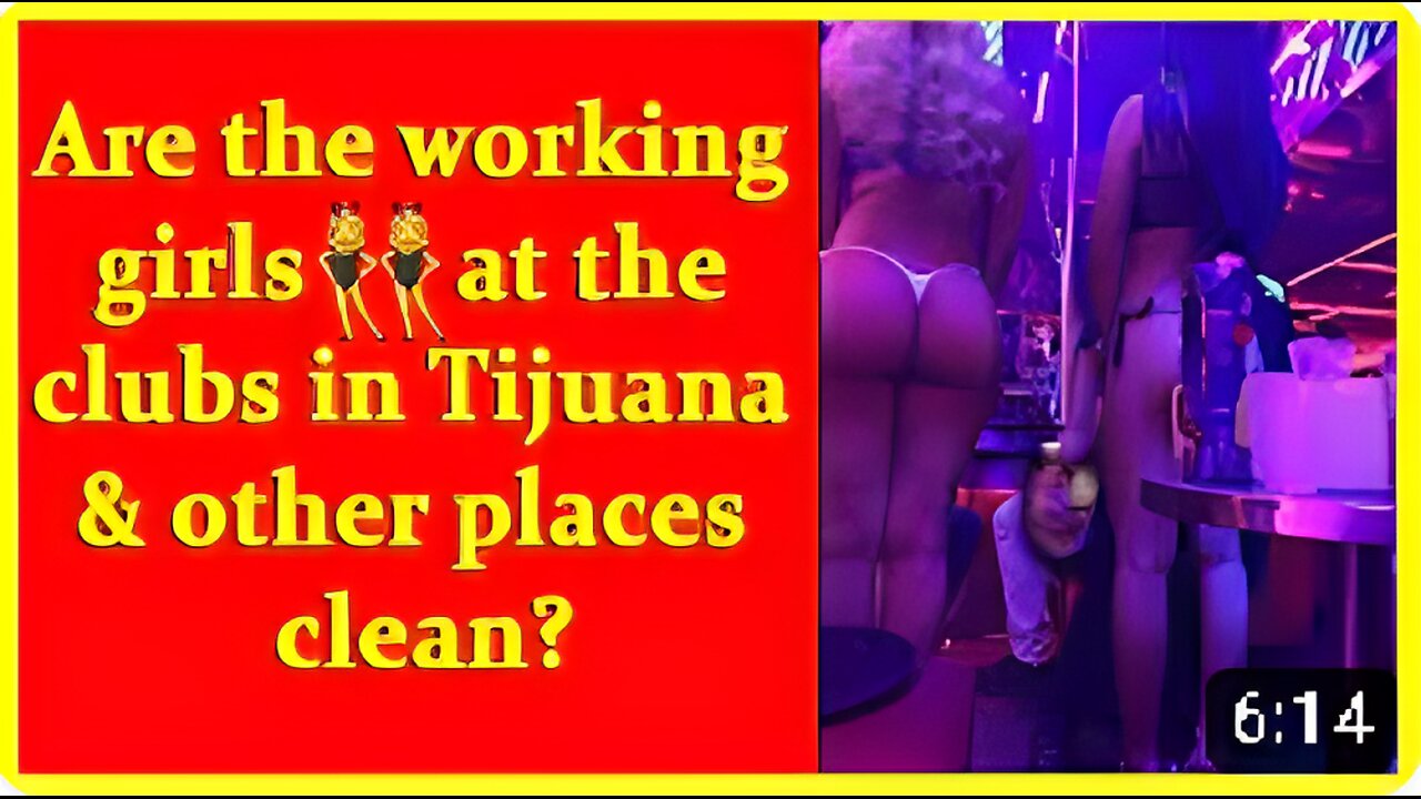 Are the working girls at the clubs in Tijuana & other places clean?