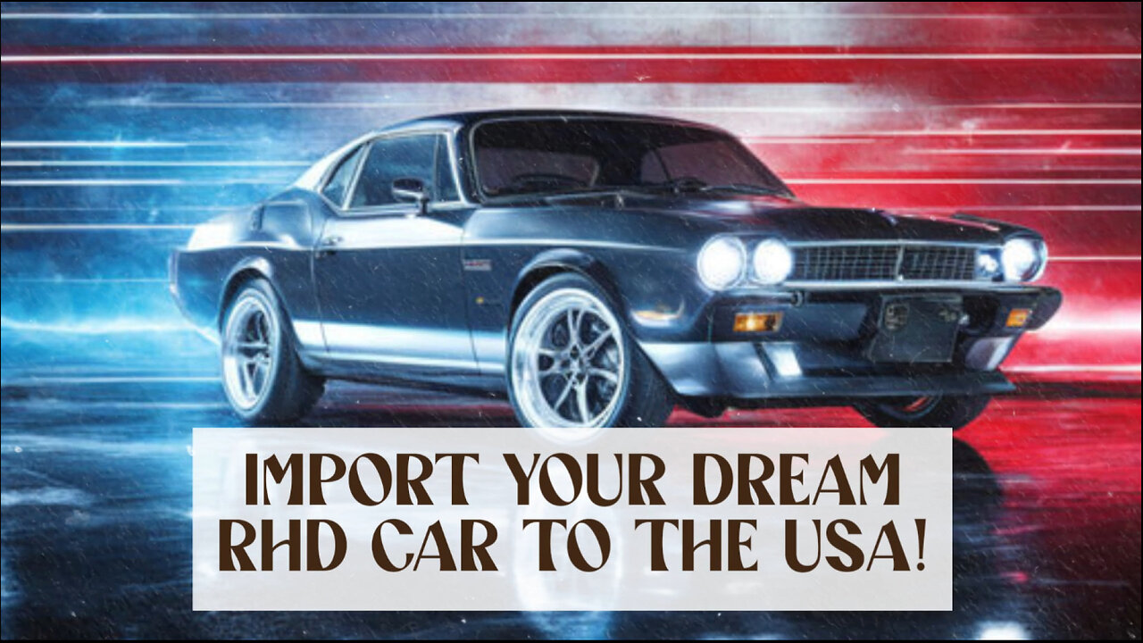 Unlocking the Road: Importing Right-Hand Drive Cars into the United States