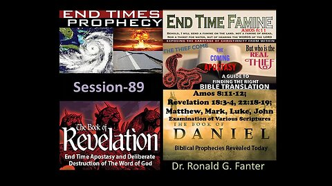 Deliberate Destruction of The Word of God and End Time Apostasy and Session 89 Dr. Ronald G. Fanter