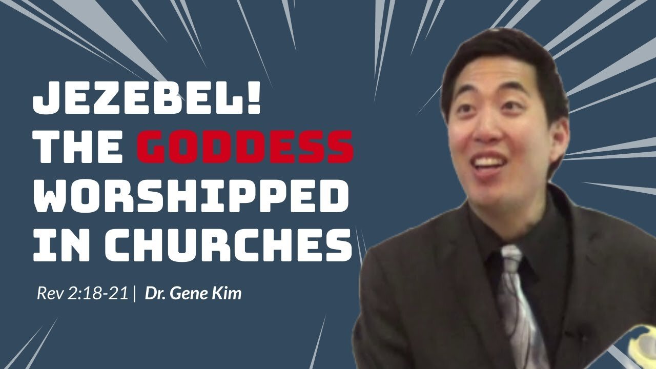 #18 JEZEBEL! The Goddess Worshipped in Churches (Rev 218-21) Dr. Gene Kim