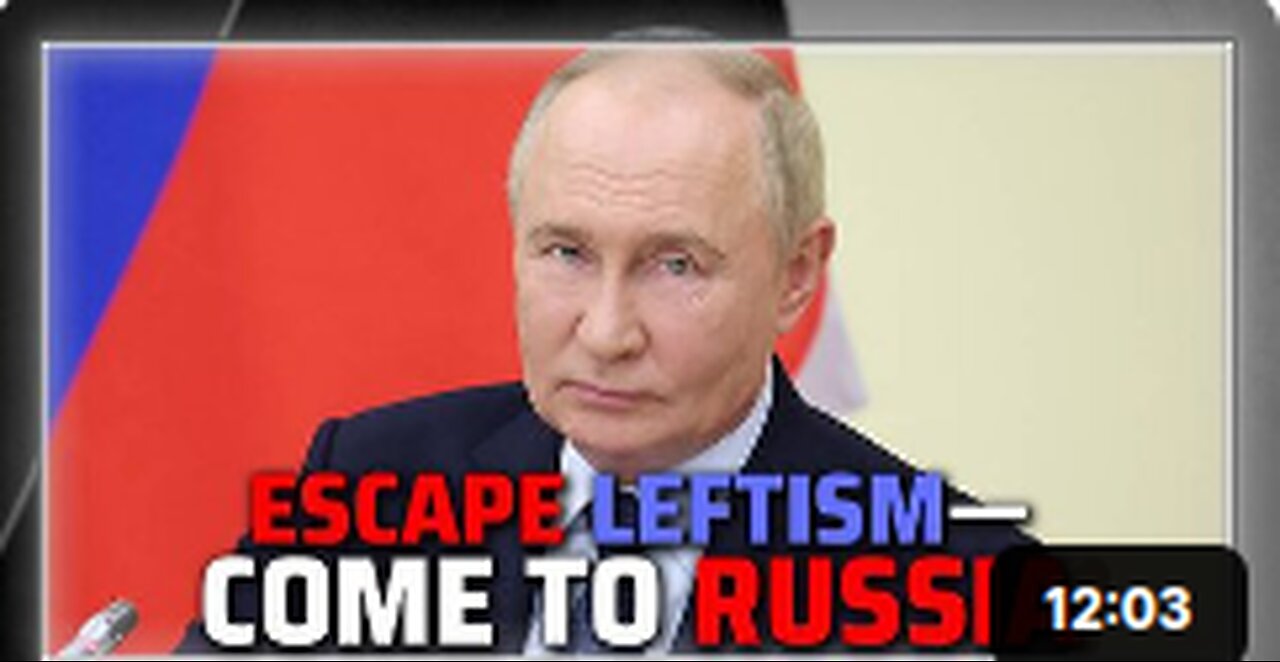 Putin Invites Westerners Fleeing Globalist-Leftist Agenda