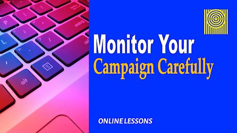 Monitor Your Campaign Carefully
